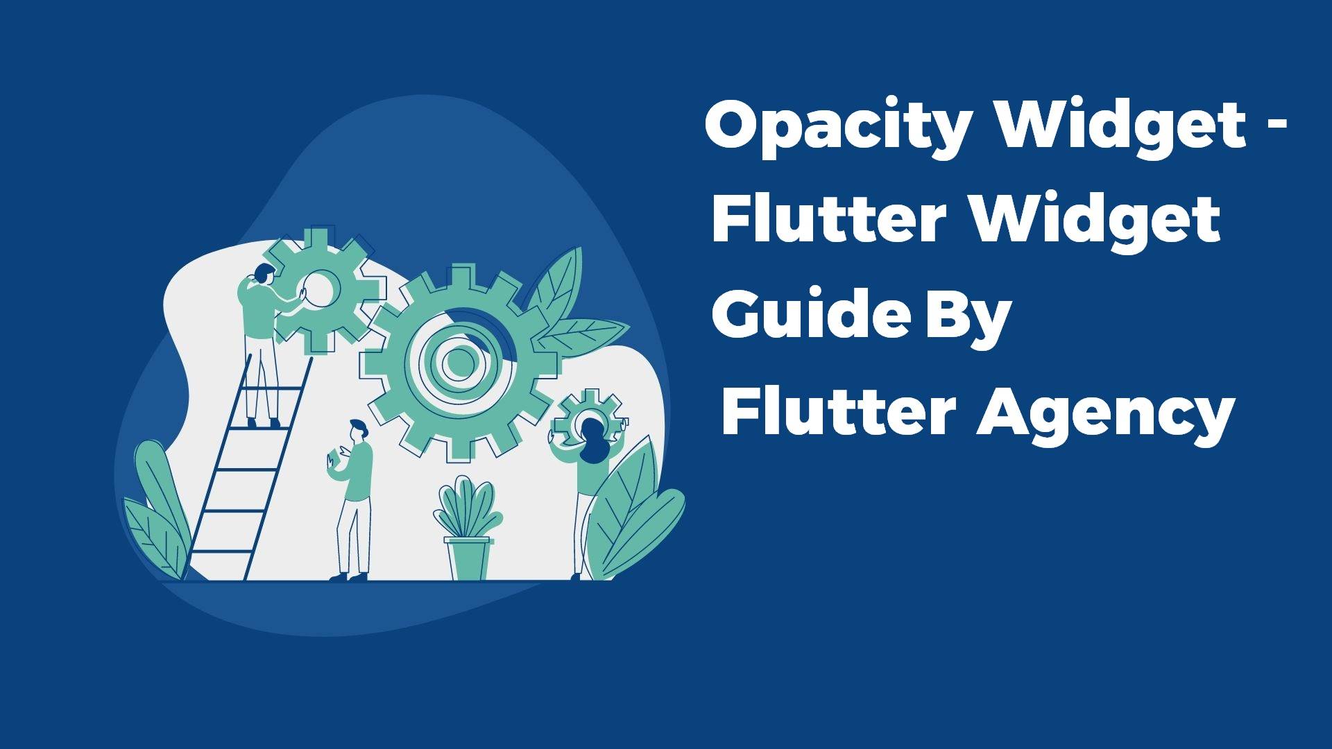 Opacity Widget - Flutter Widget Guide By Flutter Agency