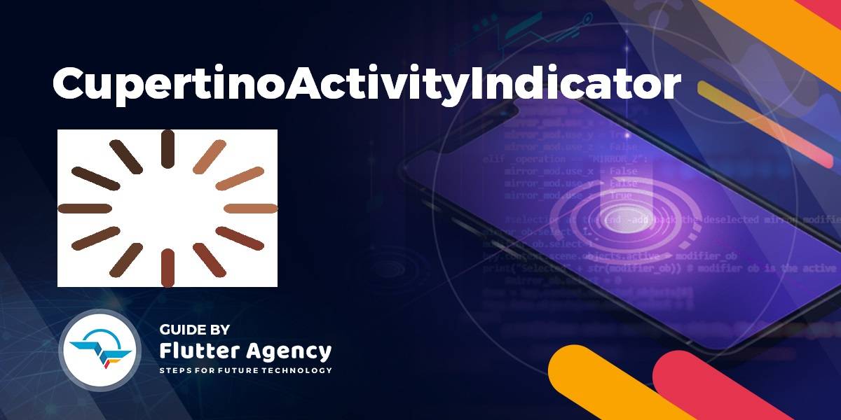 Cupertino Activity Indicator Widget - Flutter Widget Guide By Flutter Agency