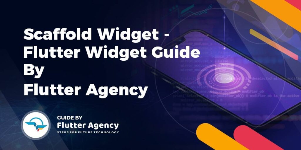 Scaffold Widget – Flutter Widget Guide By Flutter Agency - Flutter Agency