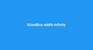 SizedBox width Infinity