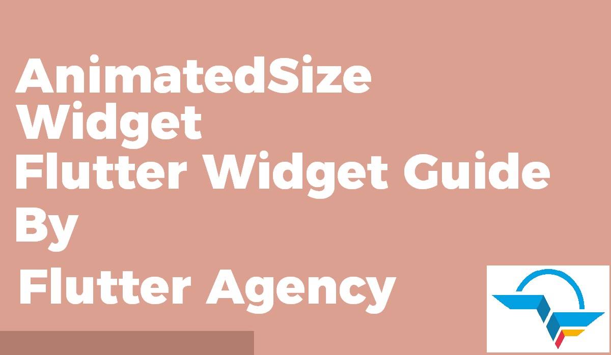AnimatedSize Widget - Flutter Widget Guide By Flutter Agency