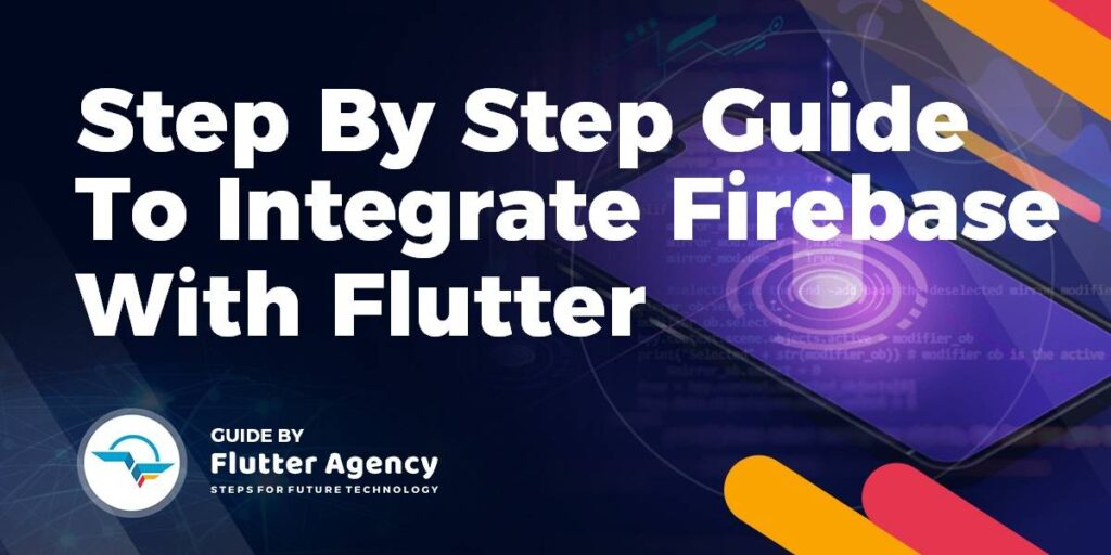 How To Integrate Firebase With Your Flutter Application | Flutter Agency