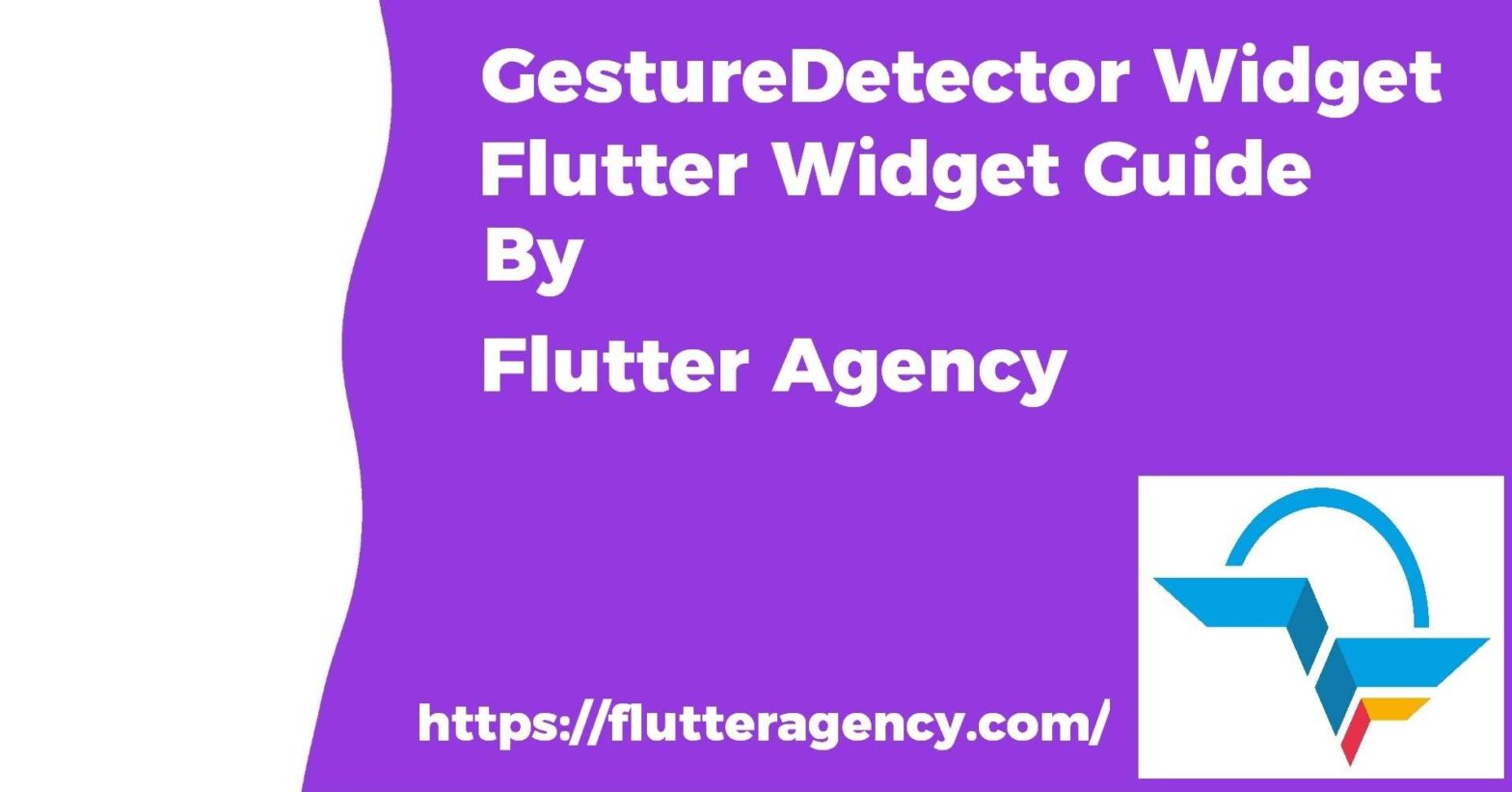 GestureDetector Widget - Flutter Widget Guide By Flutter Agency