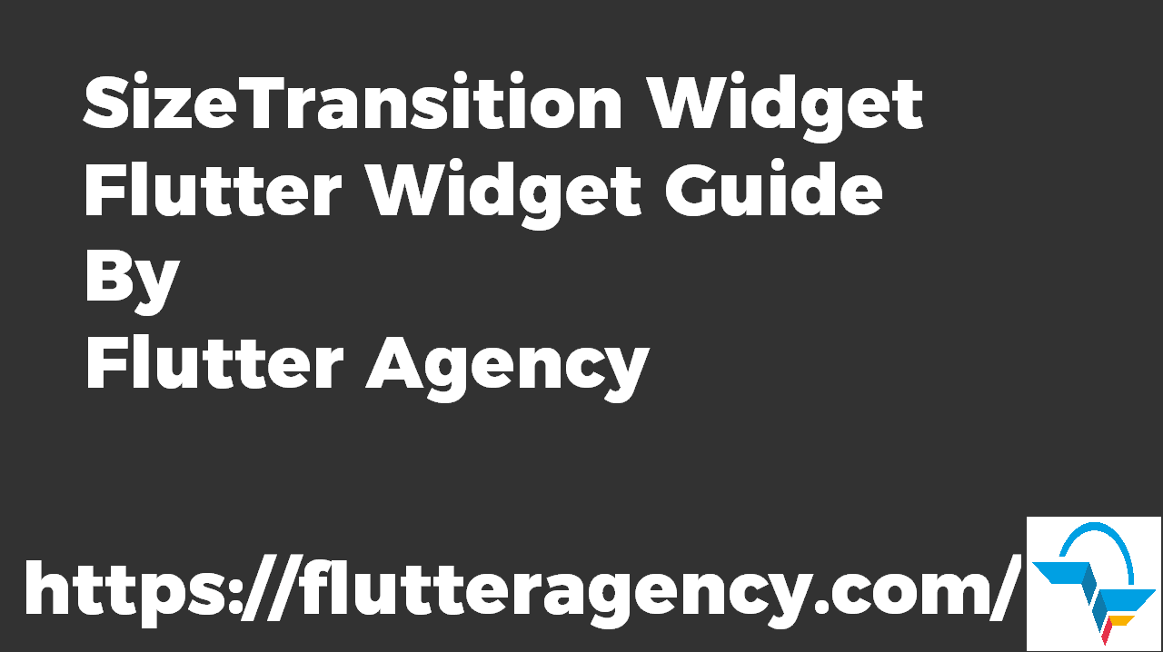SizeTransition Widget - Flutter Widget Guide By Flutter Agency