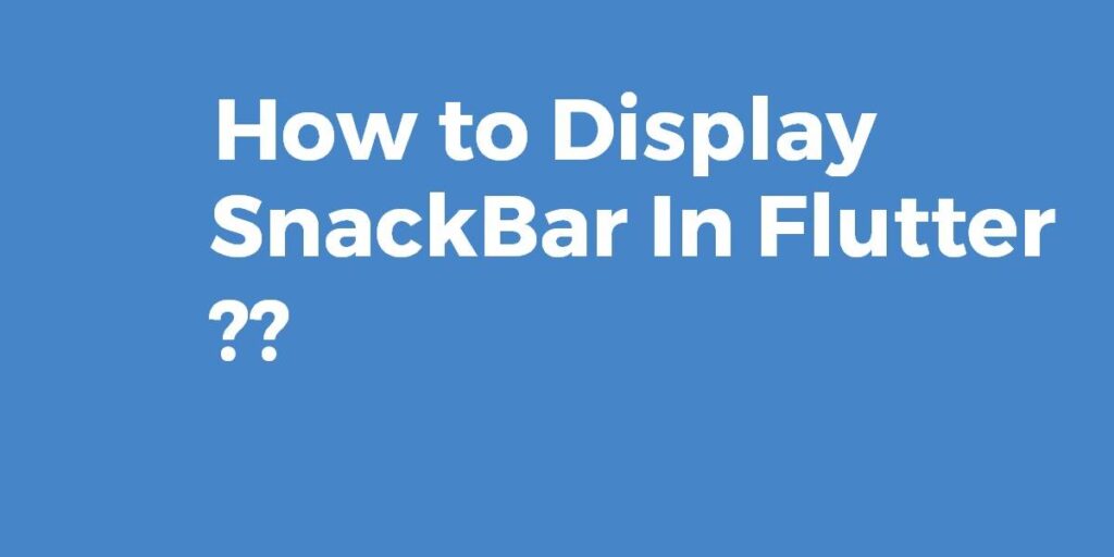 how-to-display-snackbar-in-flutter-flutter-agency