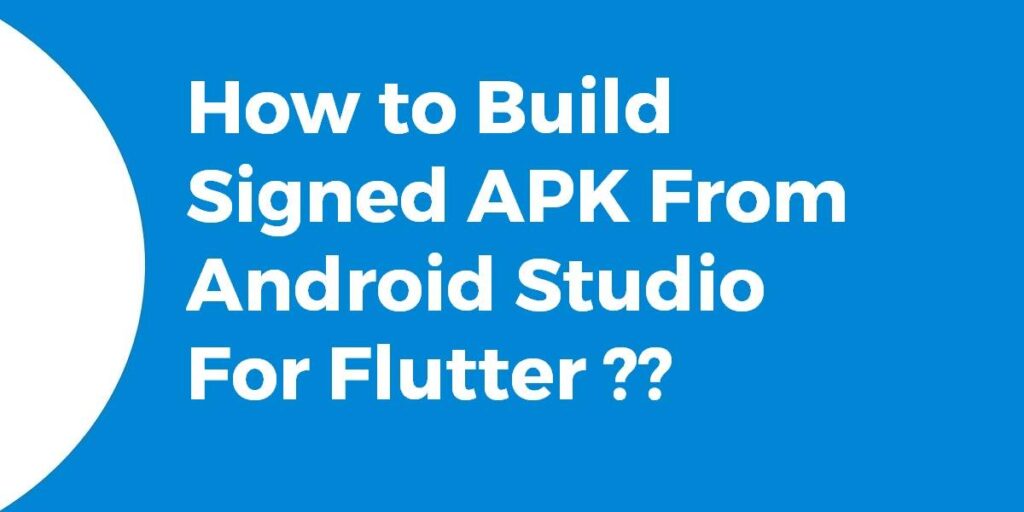 How to build signed apk from android studio for flutter flutter agency
