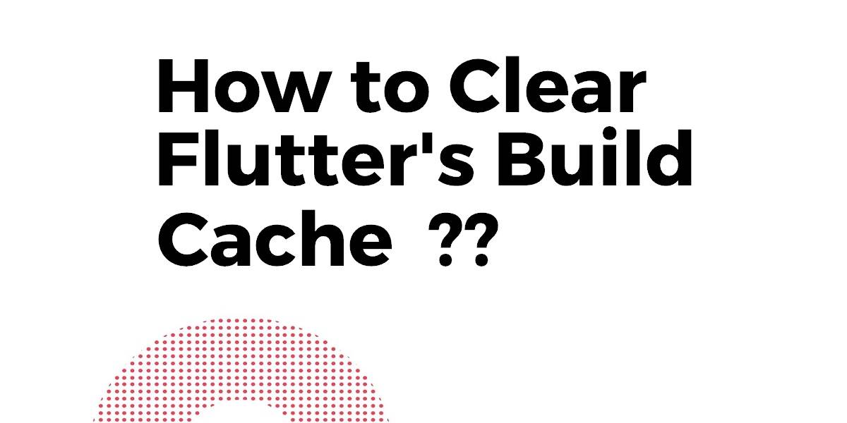 How to Clear Flutter's Build Cache? - Flutter Agency