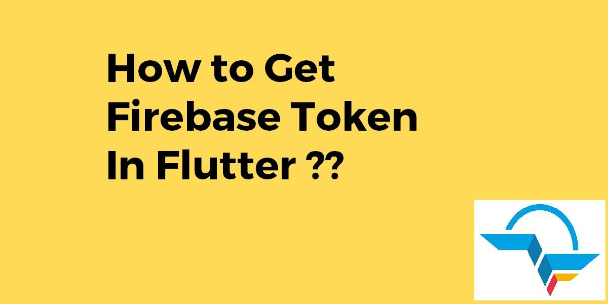 How to Get Firebase Token In Flutter?? - Flutter Agency