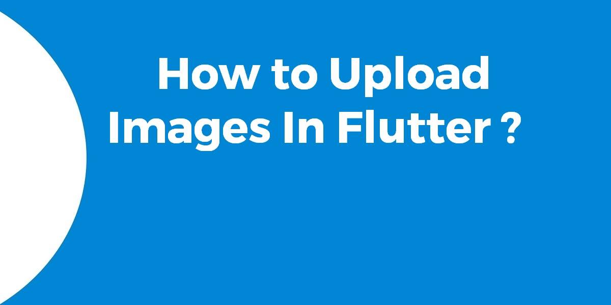How to Upload Images In Flutter