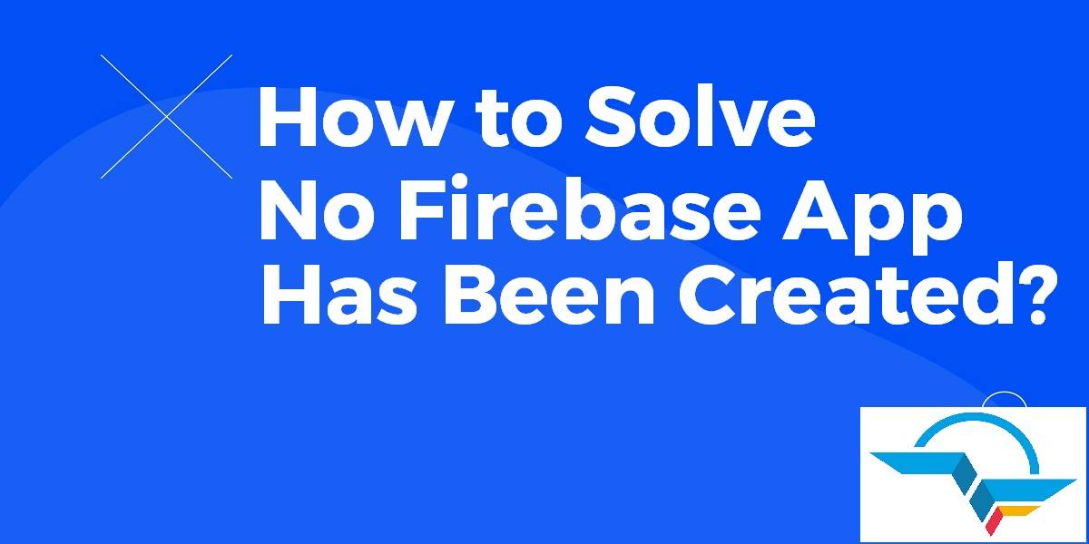 No Firebase App Has Been Created