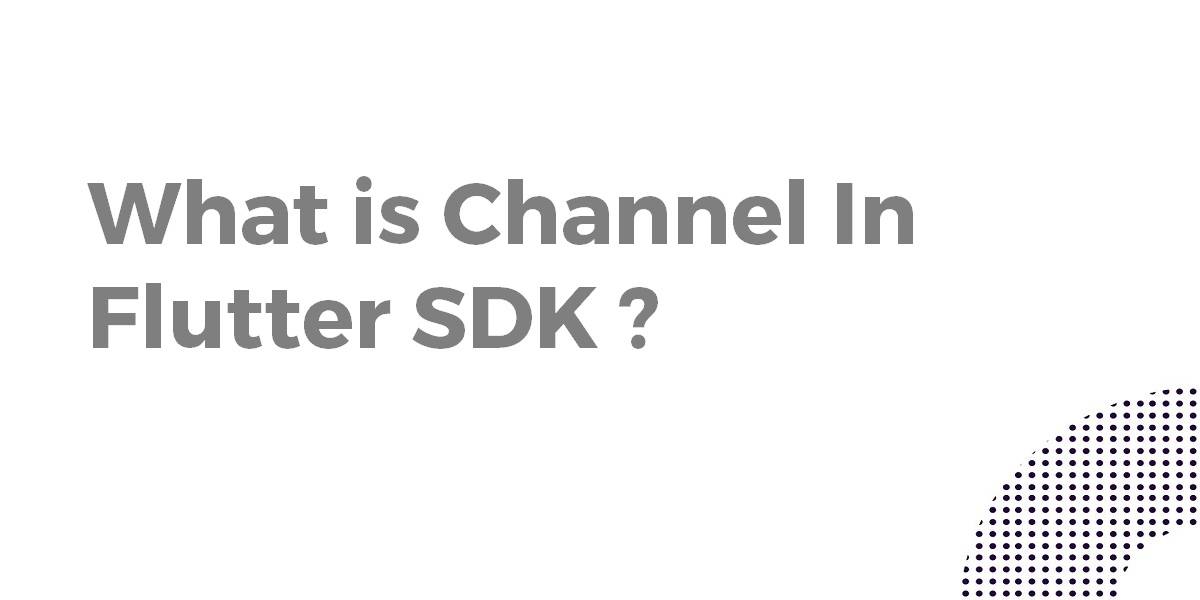 What is Channel In Flutter SDK