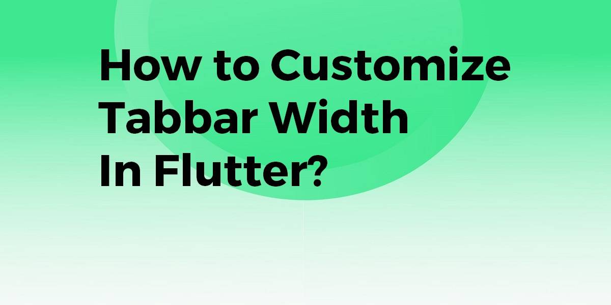 How to Customize Tabbar Width In Flutter