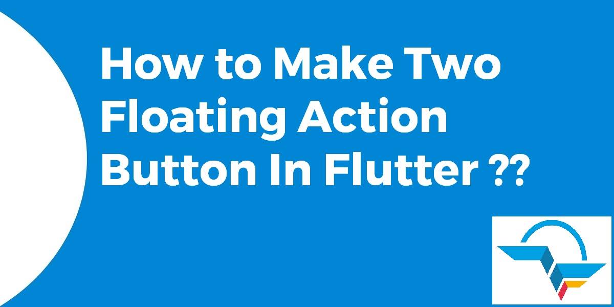 how-to-make-two-floating-action-button-in-flutter-flutter-agency