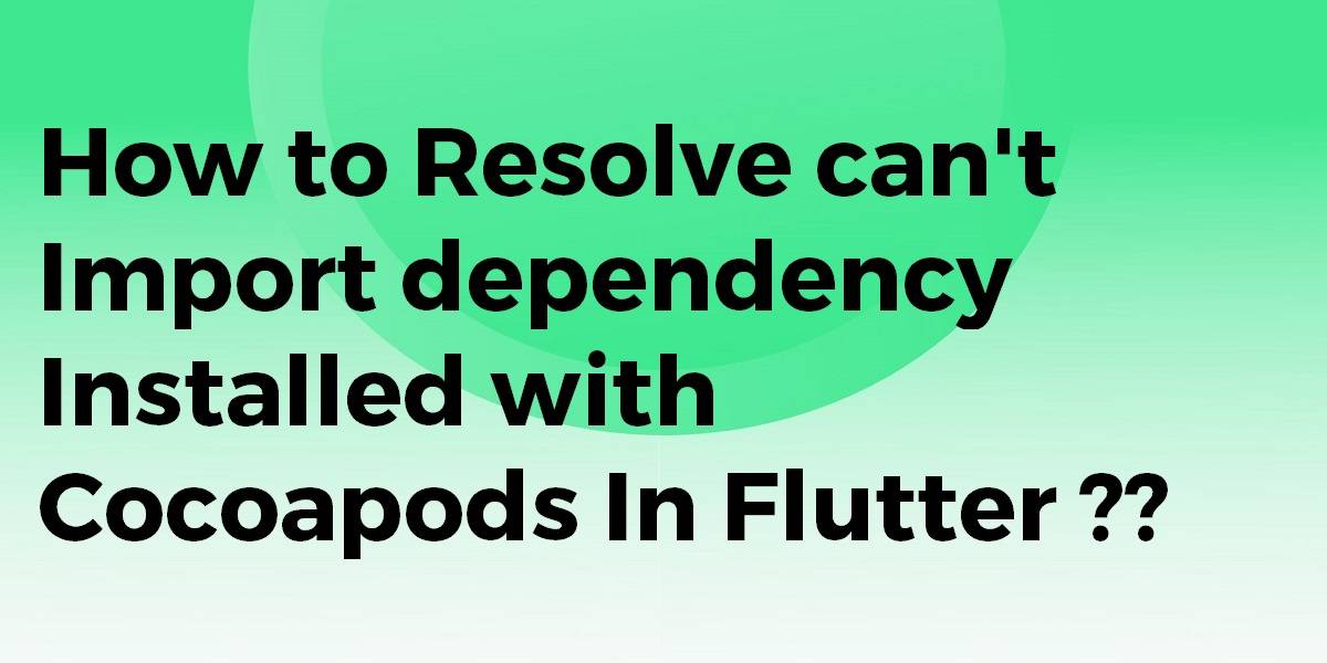 How to Resolve can't import dependency installed with cocoapods In Flutter