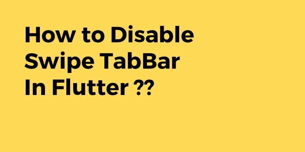 How To Disable Swipe TabBar In Flutter Flutter Agency