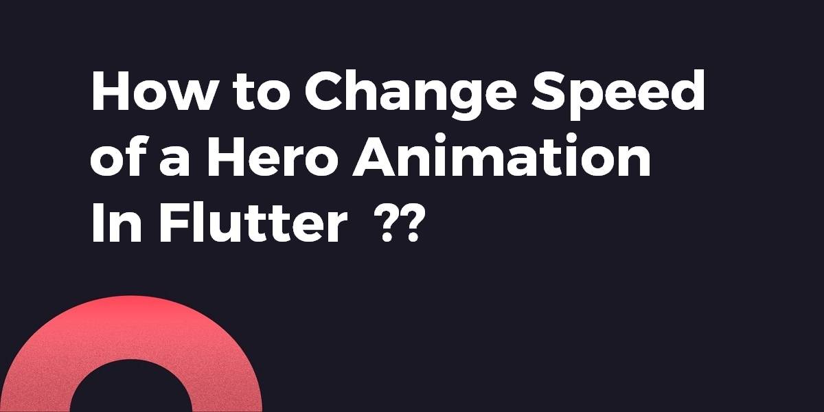 How to Change Speed of a Hero Animation In Flutter ?? - Flutter Agency