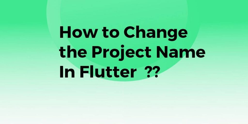 How To Change The Project Name In Flutter Flutter Agency how-to-change-the-project-name-in-flutter-flutter-agency