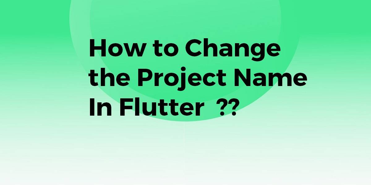 How to Change the Project Name In Flutter