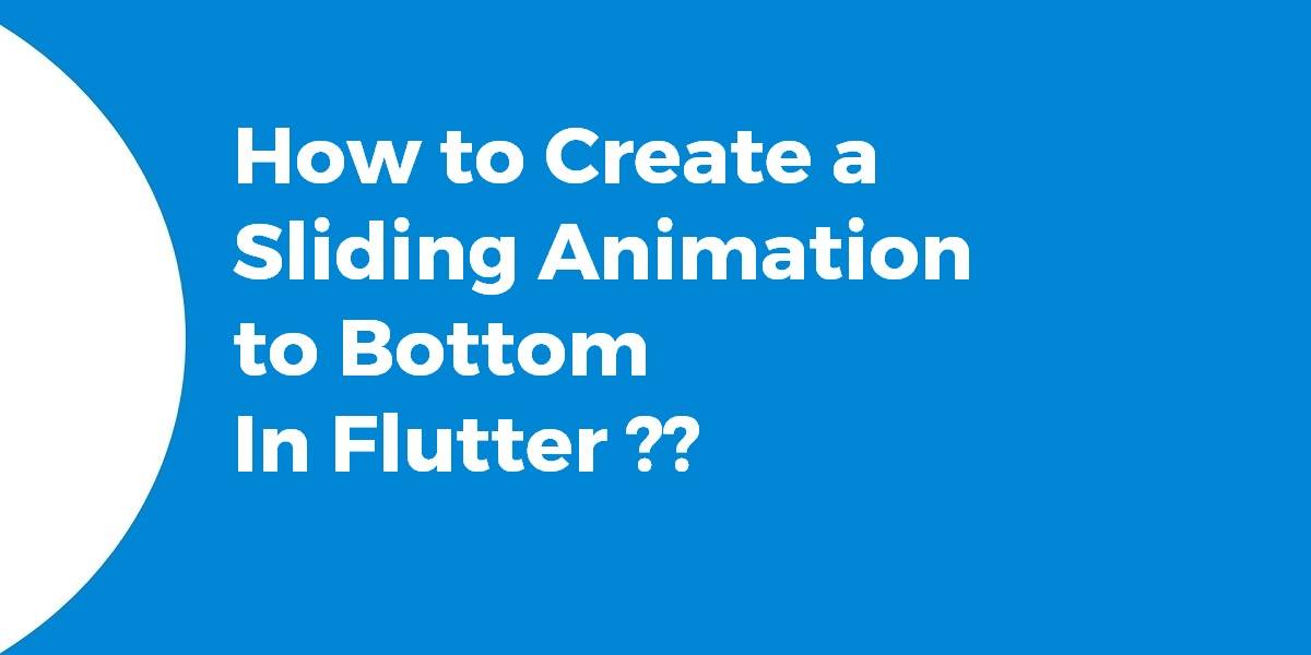 How to Create a Sliding Animation to Bottom In Flutter