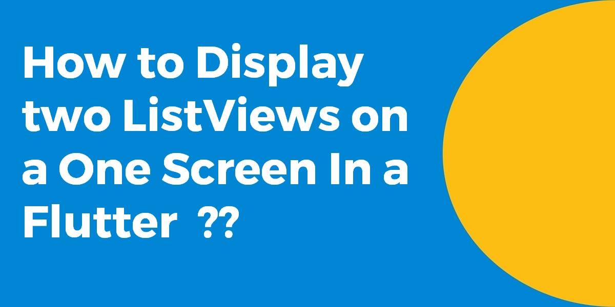 How to Display two ListViews on a One Screen In a Flutter