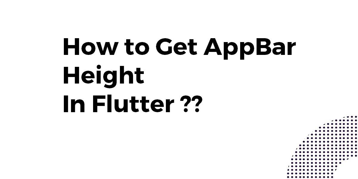 How to Get AppBar Height In Flutter