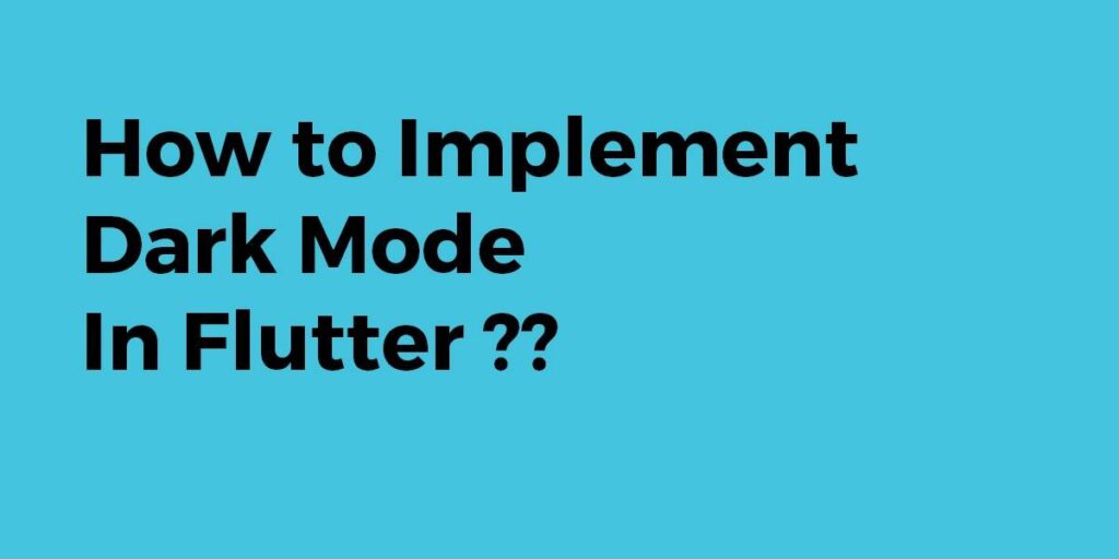 How to Implement Dark Mode In Flutter? - Flutter Agency