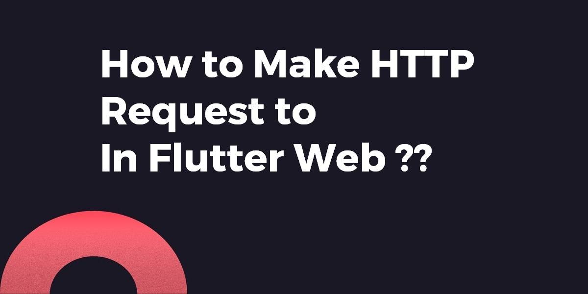 How to Make HTTP Request to In Flutter Web