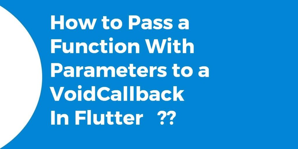 voidcallback-in-flutter-mastering-function-parameter-passing-in-flutter