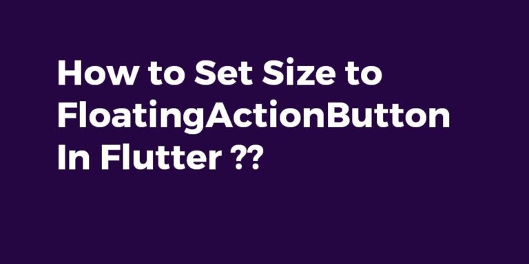 How to Set the Size to FloatingActionButton In Flutter? | Flutter Agency