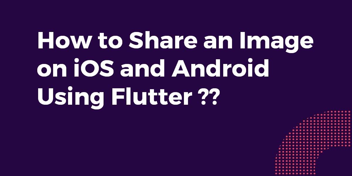 How to Share an Image on iOS and Android using Flutter