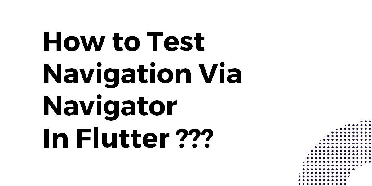 How to Test Navigation Via Navigator In Flutter