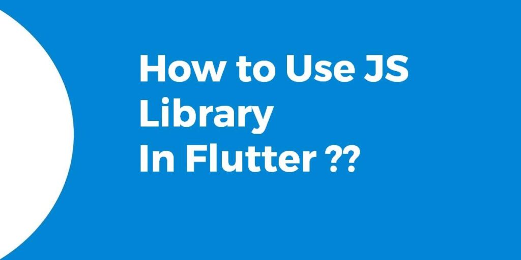 Using A JS Library In Flutter Flutter Agency