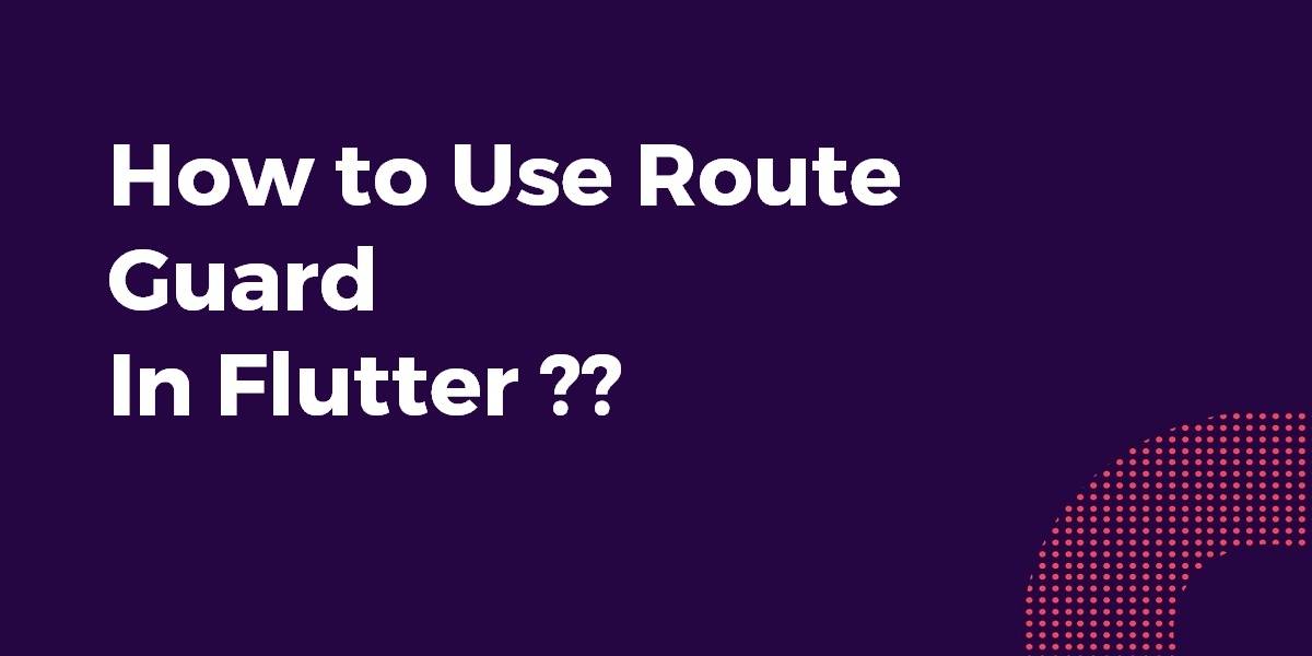 How to Use Route Guard In Flutter