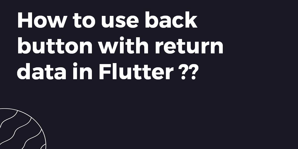 How to use back button with return data in Flutter