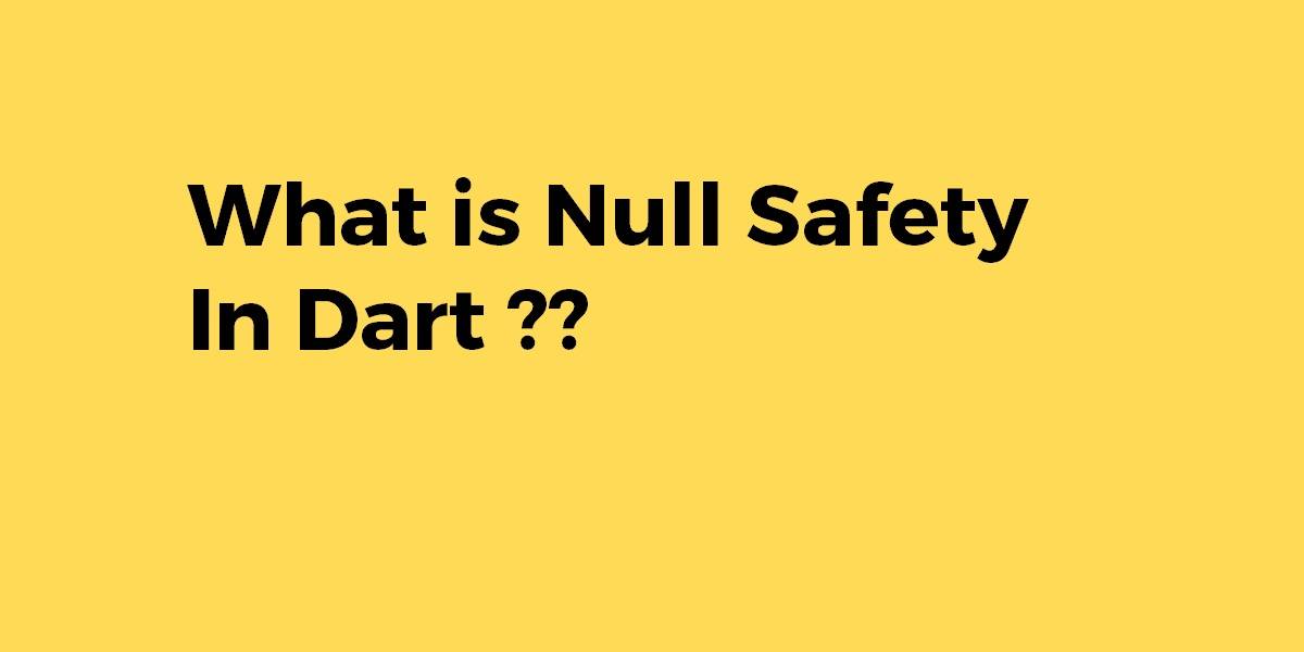 What is Null Safety In Dart