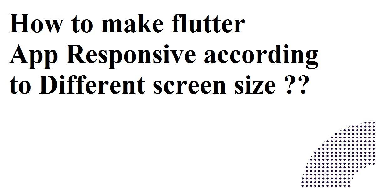 make flutter app responsive according to different screen size
