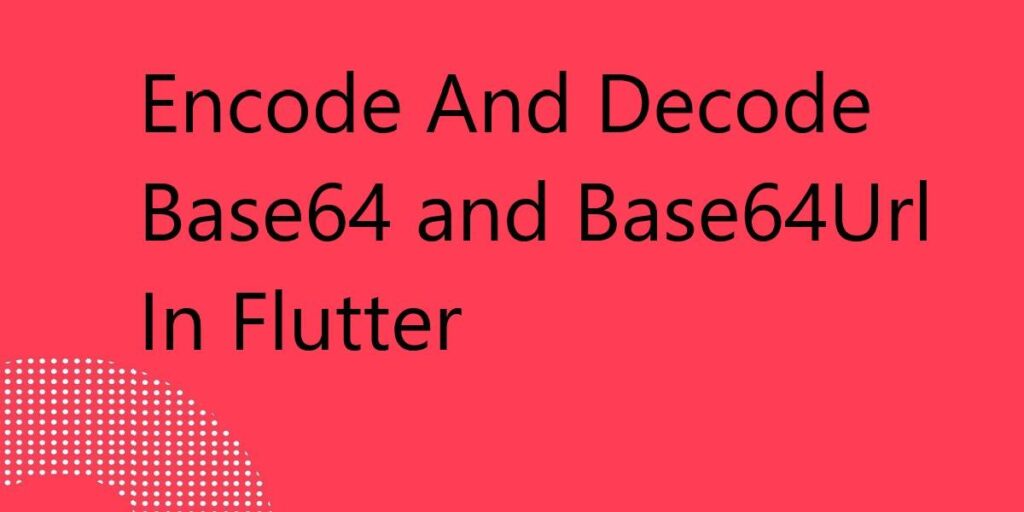 encoding-decoding-base64-and-base64url-in-flutter-flutter-agency