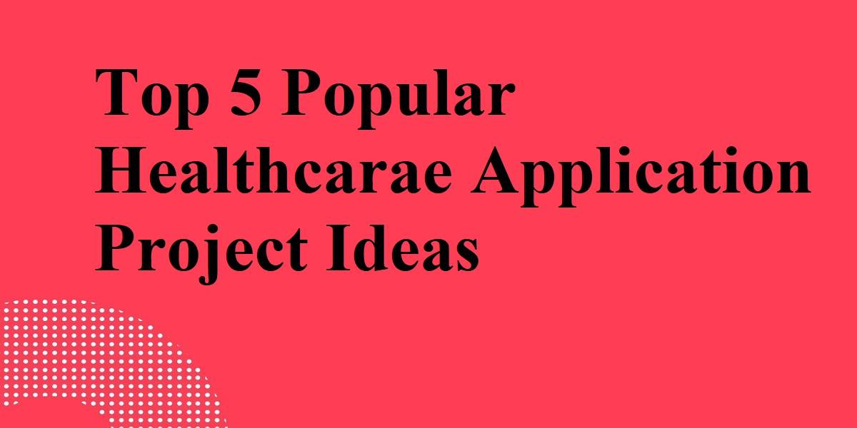 Healthcare Application Project Ideas