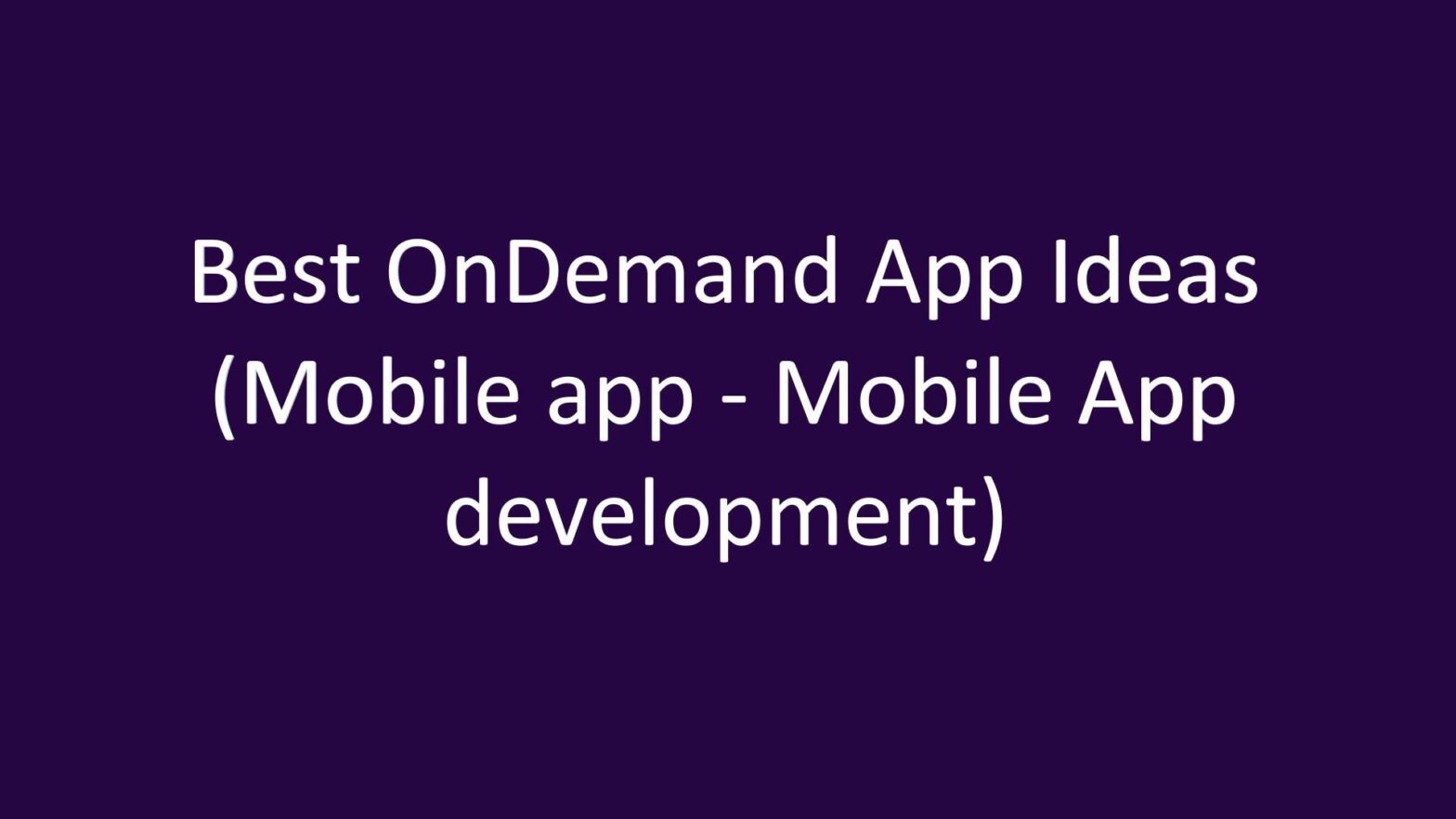 Best OnDemand App Ideas (Mobile app - Mobile App development)