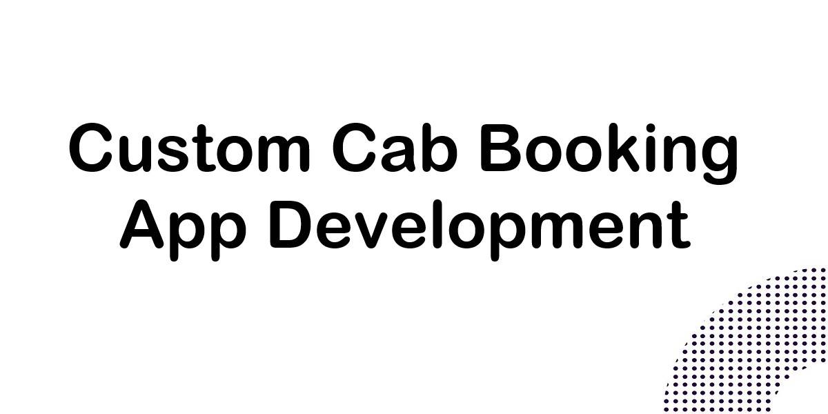 Custom Cab Booking App Development