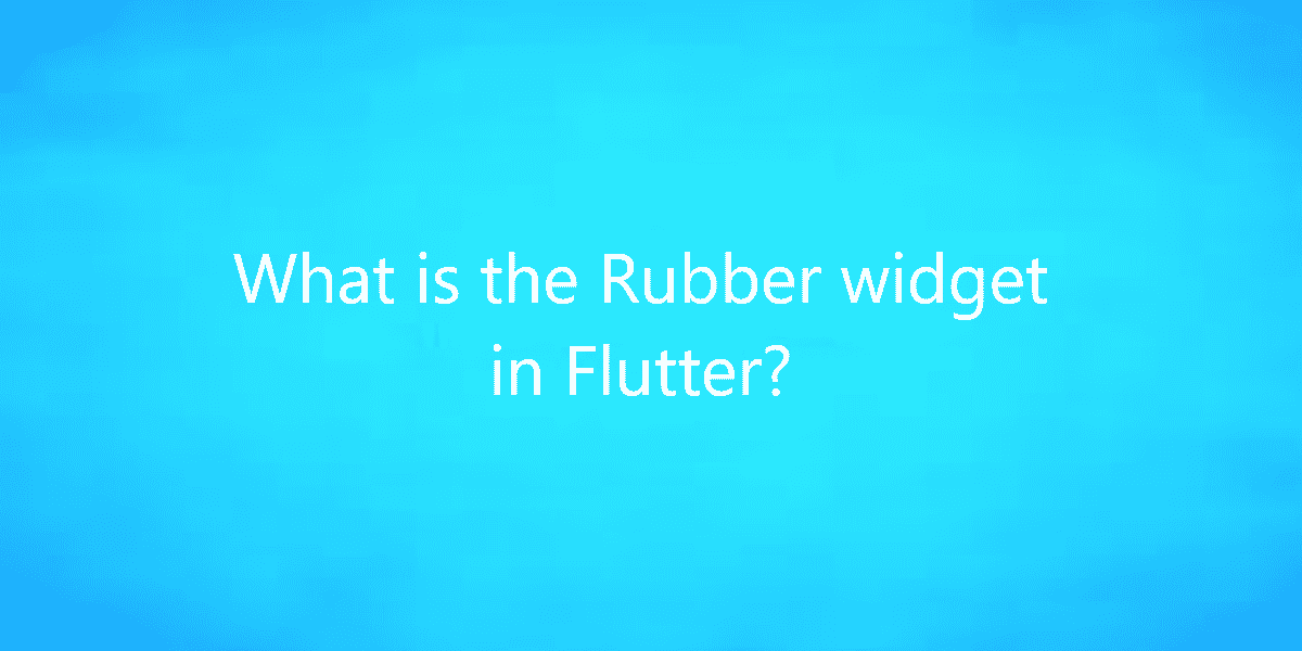 What is the Rubber widget in Flutter?