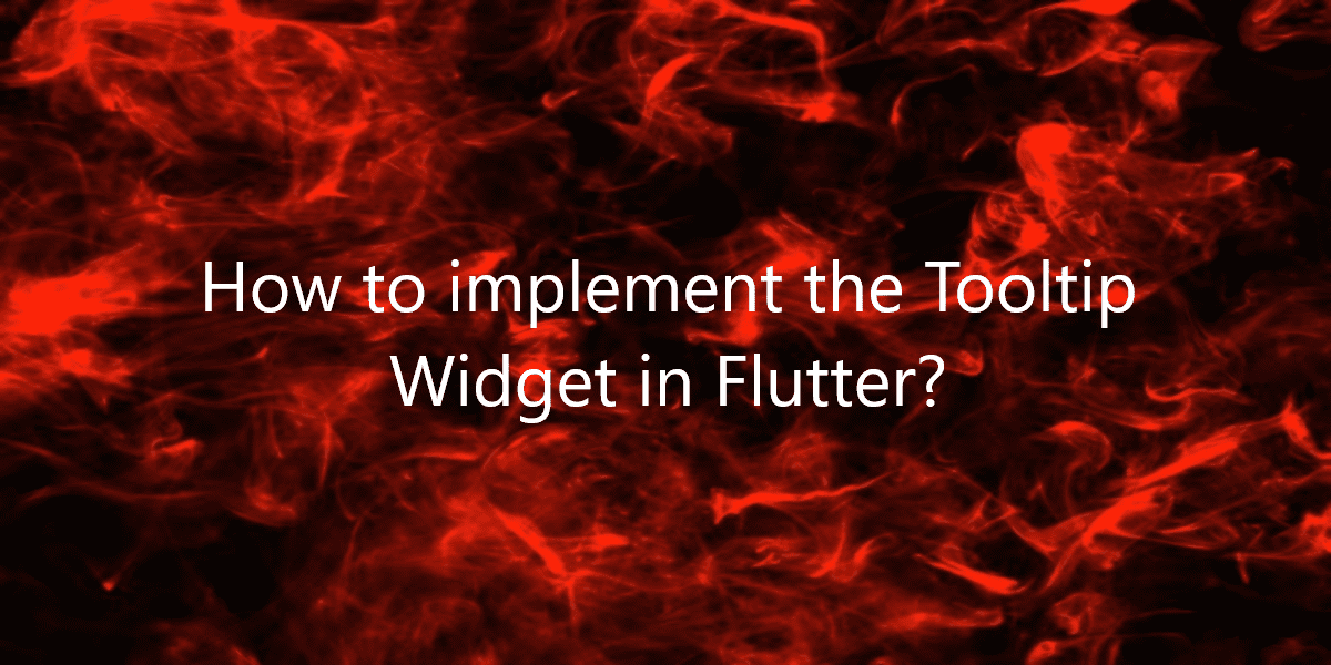 How to implement the Tooltip Widget in Flutter?