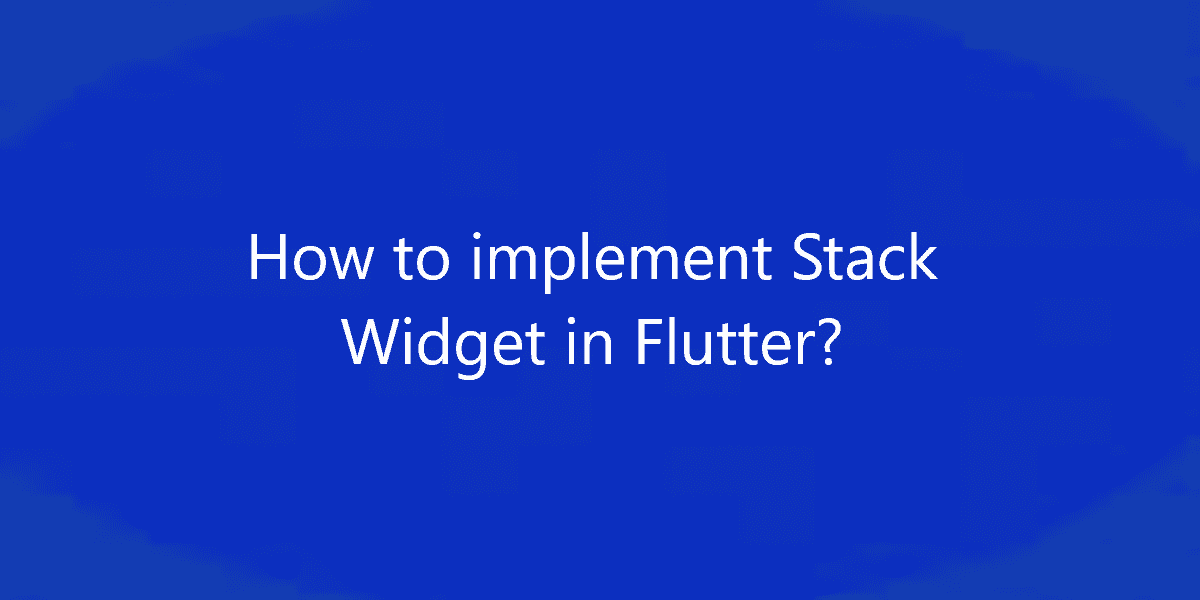 How to implement Stack Widget in Flutter?