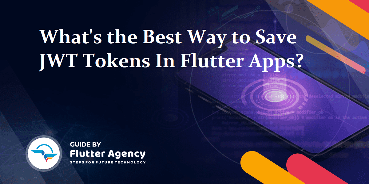What's the Best Way to Save JWT Tokens In Flutter Apps