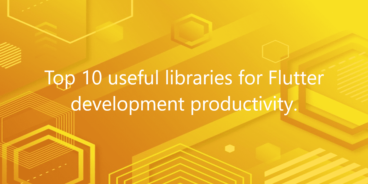 Top 10 useful libraries for Flutter development productivity.
