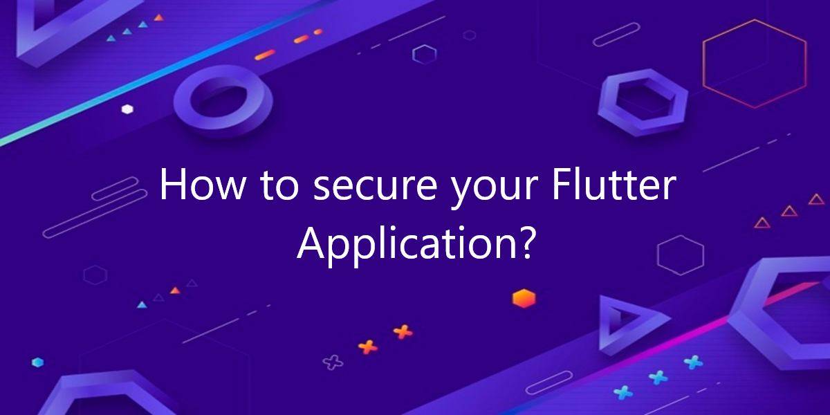 How to secure your Flutter Application?