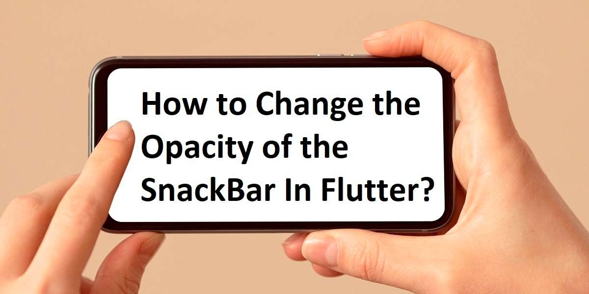 How to Change the Opacity of the SnackBar In Flutter