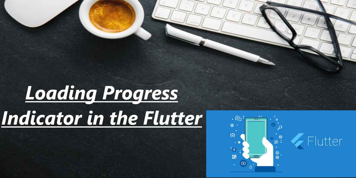 Loading Progress Indicator in the Flutter.