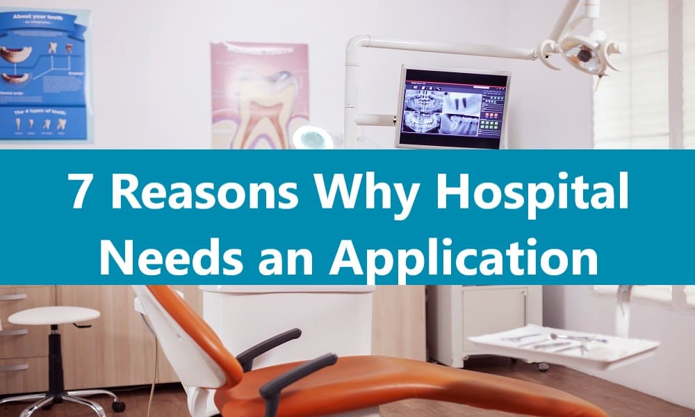 7 Reasons Why Your Hospital Needs an Application