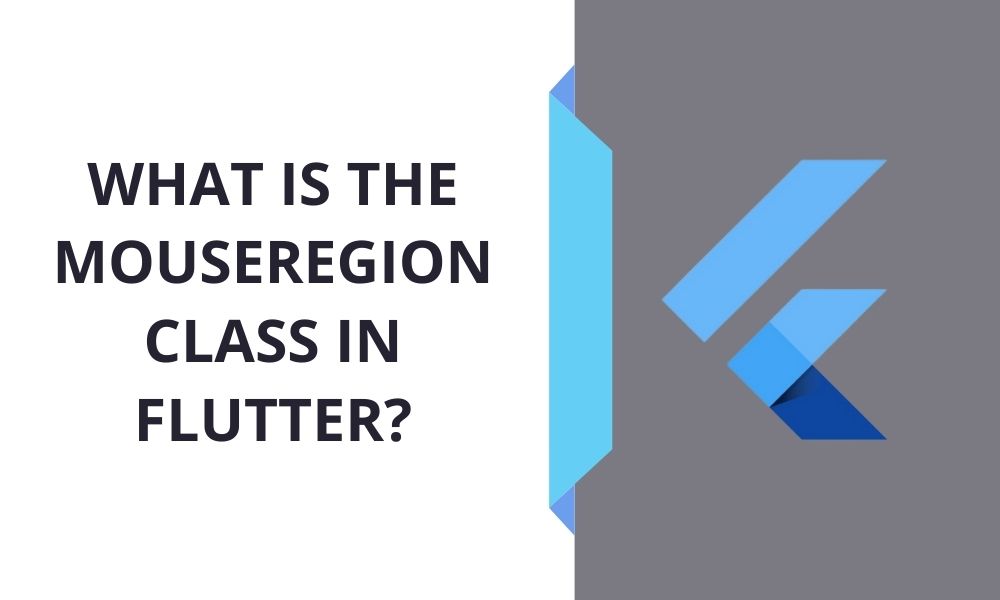 What is the MouseRegion Class in Flutter
